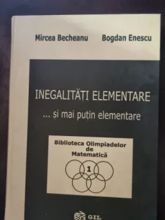 Inegalitati Elementare ...si mai putin elementare - Mircea Becheanu, Bogdan Enescu