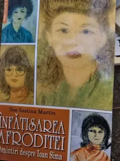 Infatisarea Afroditei. Amintiri despre Ioan Sima - Zoe Iustina Martin