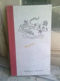 INFINITE CITY SAN FRANCISCO ATLAS - REBECCA SOLNIT  (TEXT IN LIMBA ENGLEZA)