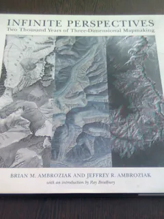 INFINITE PERSPECTIVES . TWO THOUSAND YEARS OF THREE DIMENSIONAL MAP MAKING - BRIAN M. AMBROZIAK  (CARTE IN LIMBA ENGLEZA)