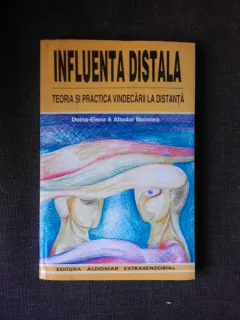 Influenta distala, teoria si practica vindecarii la distanta - Doina Elena si Aliodor Manolea