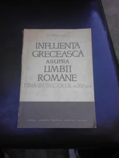 INFLUENTA GRECEASCA ASUPRA LIMBII ROMANE PANA IN SECOLUL AL XV-LEA - H. MIHAESCU
