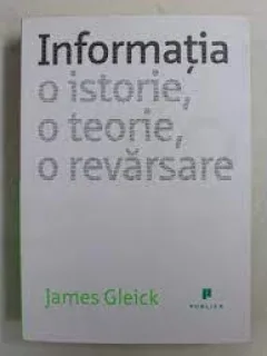 Informatia o istorie, o teorie, o revarsare - James Gleick