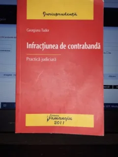 Infractiunea de Contrabanda - Georgiana Tudor (Practica Judiciara)