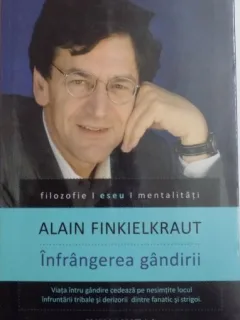 Infrangerea gandirii - Alain Finkielkraut