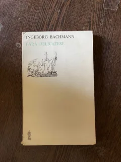 Ingeborg Bachmann - Fara delicatese (editie bilingva germ-rom)