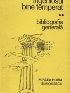 Ingeniosul bine temperat, vol. 2 Bibliografia generala Mircea Horia Simionescu