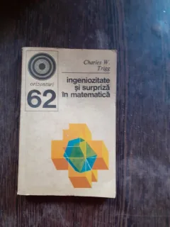 INGENIOZITATE SI SURPRIZA IN MATEMATICA - CHARLES W. TRIGG
