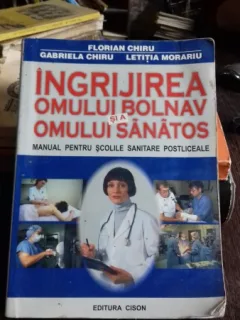 INGRIJIREA OMULUI BOLNAV SI A OMULUI SANATOS - FLORIAN CHIRU