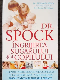 Ingrijirea sugarului si a copilului - Dr. Spock
