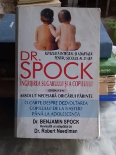 INGRIJIREA SUGARULUI SI COPILULUI de DR. SPOCK , ED. a - VI - a , 1994
