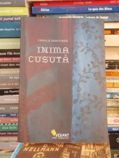 INIMA CUSUTA , CAROLE MARTINEZ