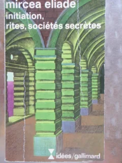 INITIATION, RITES, SOCIETES SECRETES - MIRCEA ELIADE