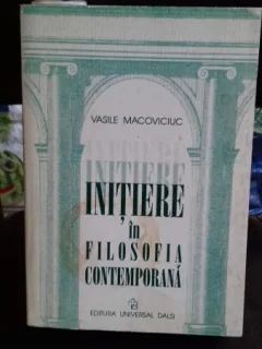 INITIERE IN FILOSOFIA CONTEMPORANA - VASILE MACOVICIUC