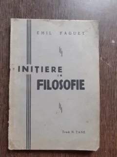 INITIERE IN FILOSOFIE - EMIL FAGUET