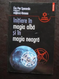 Initiere In Magia Alba Si In Magia Neagra - Eric Pier Sperandio