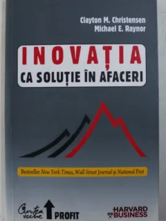 Inovatia ca solutie in afaceri - Clayton M. Christensen