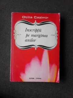 INSCRIPTII PE MARGINEA ANILOR - OTILIA CAZIMIR