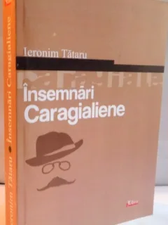 INSEMNARI CARAGIALIENE - IERONIM TATARU  (CU DEDICATIE)