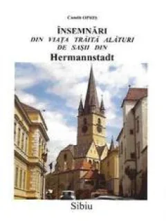 INSEMNARI DIN VIATA TRAITA ALATURI DE SASII DIN HERMANNSTADT - CANDIT OPRIS