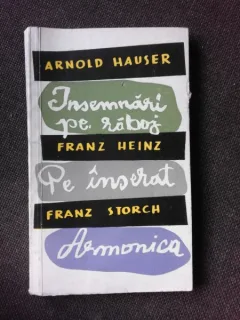 INSEMNARI PE RABOJ - ARNOLD HAUSER, PE INSERAT - FRANZ HEINZ, ARMONICA - FRANZ STORCH  (CU DEDICATIA TRADUCATORULUI PENTRU POETUL VASILE ZAMFIRESCU)