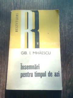 INSEMNARI PENTRU TIMPUL DE AZI - GIB.I. MIHAESCU