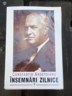 INSEMNARI ZILNICE - CONSTANTIN ARGETOIANU VOL.4