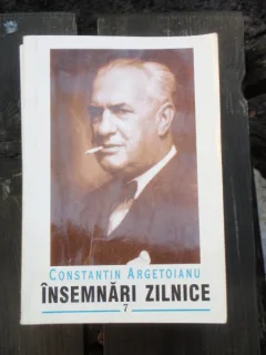 INSEMNARI ZILNICE - CONSTANTIN ARGETOIANU VOL.7