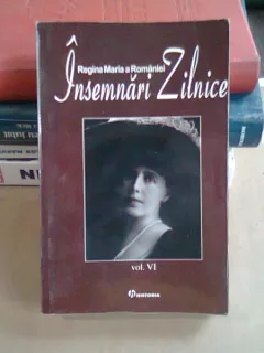 INSEMNARI ZILNICE - REGINA MARIA A ROMANIEI   VOL.VI