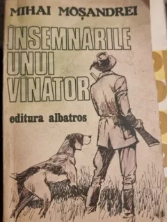 Insemnarile unui vanator - Mihai Mosandrei