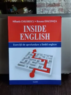 INSIDE ENGLISH. EXERCITII DE APROFUNDARE A LIMBII ENGLEZE - MIHAELA CHILARESCU