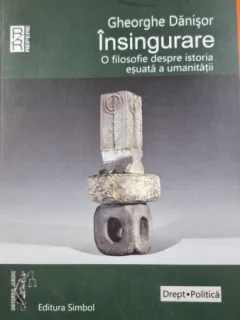 Insingurare. O filosofie despre istoria esuata a umanitatii - Gheorghe Danisor