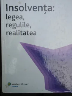 INSOLVENTA: LEGEA, REGULILE, REALITATEA - GHEORGHE PIPEREA