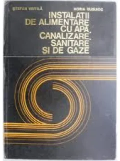 Instalatii de alimentare cu apa, canalizare, sanitare si de gaze - Stefan Vintila, Horia Busuioc