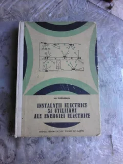 INSTALATII ELECTRICE SI UTILIZARI ALE ENERGIEI ELECTRICE - ION CORODEANU