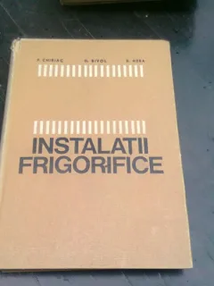 INSTALATII FRIGORIFICE , CURS PENTRU SUBINGINERI DE FLOREA CHIRIAC , GABRIEL BIVOL , DRAGOS HERA