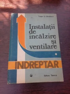 INSTALATII INCALZIRE SI VENTILARE - TRAIAN D. SAVULESCU VOL.I