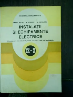 Instalatii si echipamente electrice Manual pentru licee industriale, clasele a IX-a si a X-a si scoli profesionale - Sabina Hilohi