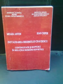 INSTAURAREA REGIMULUI CEAUSESCU. CONTINUITATE SI RUPTURA IN RELATIILE ROMANO - SOVIETICE - MIOARA ANTON