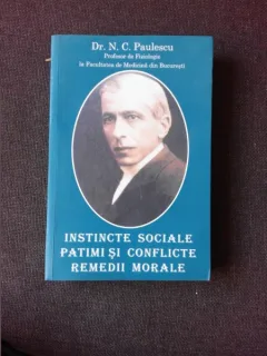 INSTINCTE SOCIALE, PATIMI SI CONFLICTE, REMEDII MORALE - N.C. PAULESCU