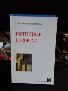 INSTITUTIILE EUROPENE - PHILIPPE MOREAU DEFARGES