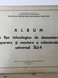 Institutul de Cercetari pentru Mecanizarea Agriculturii - Album cu Fise Tehnologice de Demontare, Reparare si Montare a Selectorului Universal SU-4
