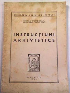 INSTRUCTIUNI ARHIVISTICE - AURELIAN SACERDOTEANU