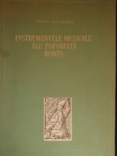 Instrumentele Muzicale Ale Poporului Roman - Tiberiu Alexandru