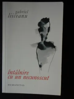 Intalnire cu un necunoscut - Gabriel Liiceanu