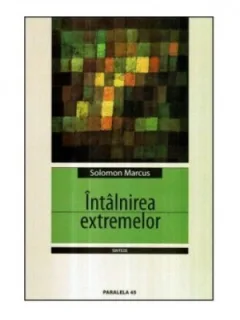 INTALNIREA EXTREMELOR - SOLOMON MARCUS