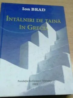 INTALNIRI DE TAINA DIN GRECIA - ION BRAD  (DEDICATIE)