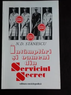 INTAMPLARI SI OAMENI DIN SERVICIUL SECRET - N.D. STANESCU