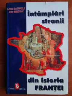 INTAMPLARI STRANII DIN ISTORIA FRANTEI - LOUIS PAUWELS