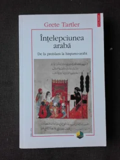 INTELEPCIUNEA ARABA DE LA PREISLAM LA HISPANO-ARABI - GRETE TARTLER